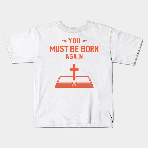 You must be born again funny design Kids T-Shirt by AmongOtherThngs